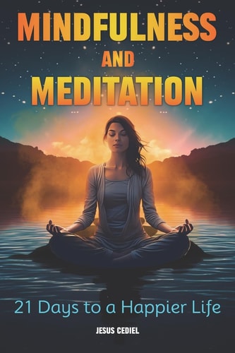 Mindfulness and Meditation 21 Days to a Happier Life