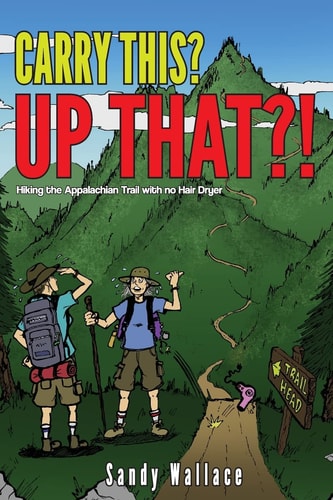 Carry This? Up That? ... . Hiking the Appalachian Trail... . . with No Hair Dryer