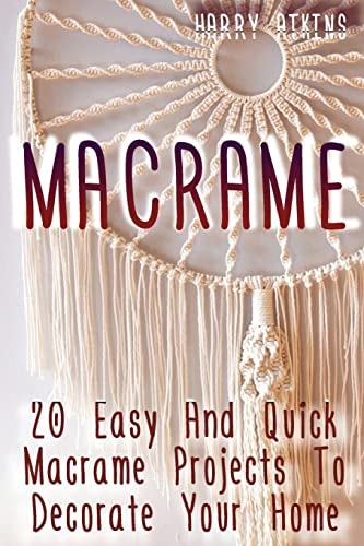 Macrame 20 Easy And Quick Macrame Projects To Decorate Your Home