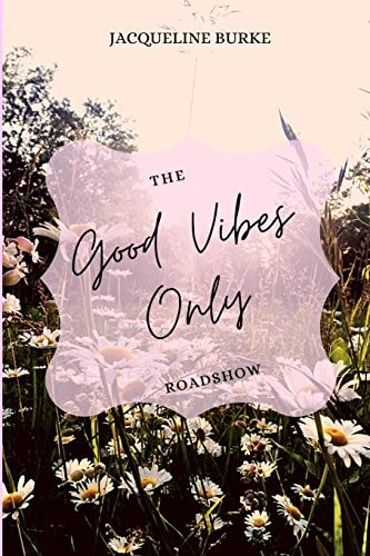 The Good Vibes Only Roadshow Follow My Journey While Creating Your Own