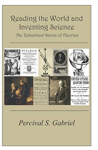Reading the World and Inventing Science The Textualized Nature of Theories