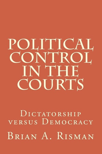 Political Control in the Courts Dictatorship Versus Democracy