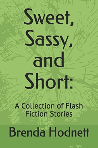 Sweet, Sassy, and Short : A Collection of Flash Fiction Stories
