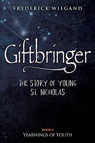 Giftbringer - The Story of Young St. Nicholas Book II Yearnings of Youth