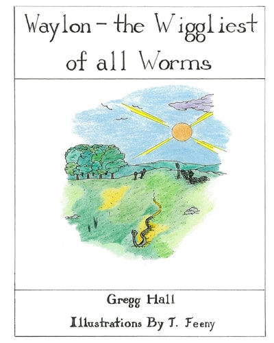 Waylon the Wiggiest of All Worms Illustrated Version