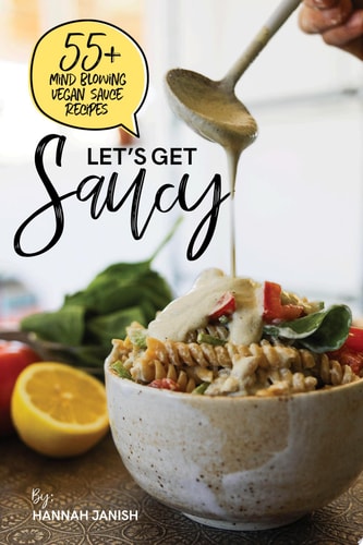 Let's Get Saucy 55+ vegan sauce recipes that will blow your mind.