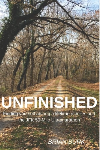 Unfinished Finding Yourself Among a Lifetime of Miles and the JFK 50-Mile Ultramarathon