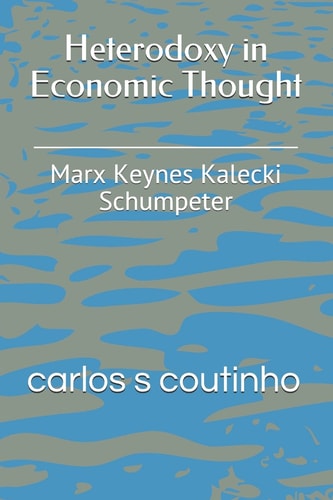 Heterodoxy in Economic Thought Marx Keynes Kalecki Schumpeter