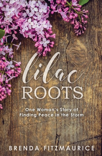 Lilac Roots One Woman's Story of Finding Peace in the Storm