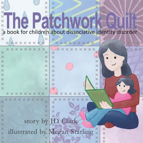 The Patchwork Quilt A Book for Children about Dissociative Identity Disorder (Did)