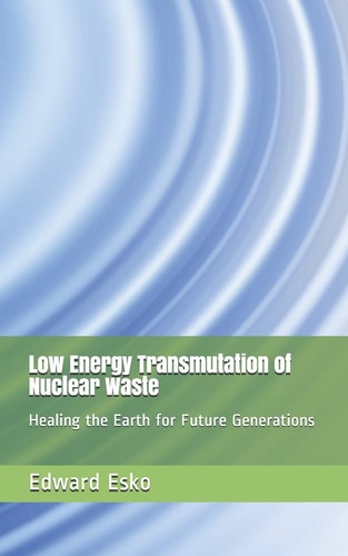 Low Energy Transmutation of Nuclear Waste Healing the Earth for Future Generations