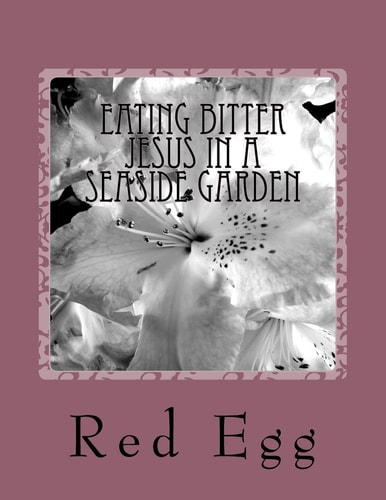 Eating Bitter Jesus in a Seaside Garden