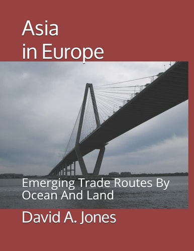 Asia in Europe Emerging Trade Routes By Ocean And Land