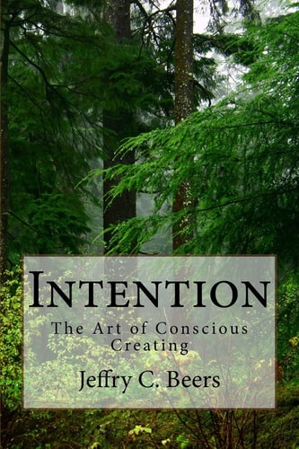 Intention The Art of Conscious Creating