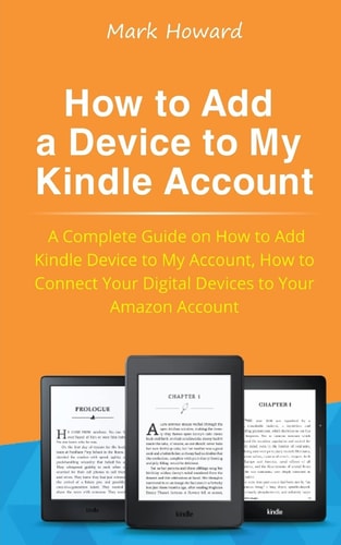 How to Add a Device to My Kindle Account: a Complete Guide on How to Add Kindle Device to My Account, How to Connect Your Digital Devices to Your Amazon Account