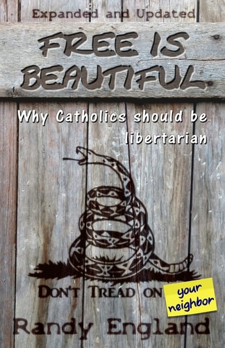 Free Is Beautiful Why Catholics Should Be Libertarian