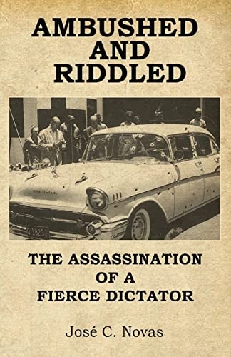 Ambushed and Riddle The Assassination of a Fierce Dictator