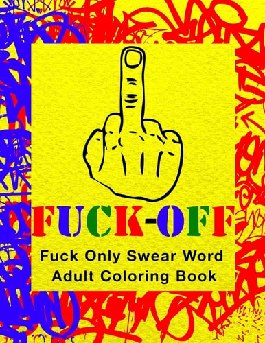 Fuck-Off Fun Curse Swear Word Adult Coloring Book For Stress Relieving Busy Work And Personal Life Art Therapy (Large 8.5" X 11")