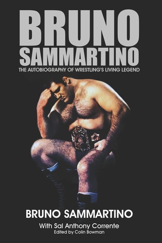 Bruno Sammartino The Autobiography of Wrestling's Living Legend - Black & White Edition
