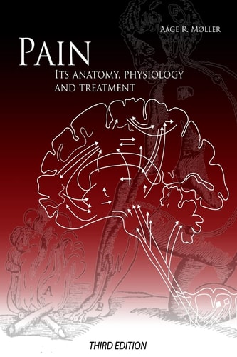 Pain: Its Anatomy, Physiology and Treatment Third Edition