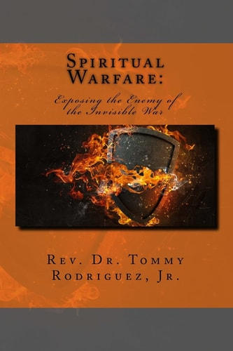 Spiritual Warfare Exposing the Enemy of the Invisible War