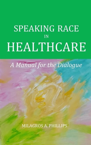 Speaking Race in Healthcare A Manual for the Dialogue