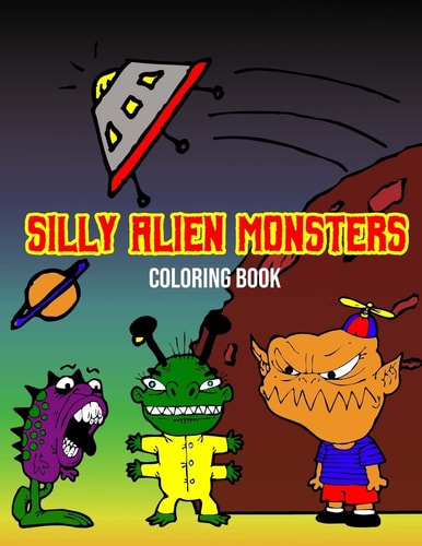 Silly Alien Monsters Fun Activity Coloring Book For Kids Space Fantasy Creatures (Large 8.5" X 11")