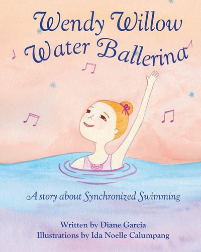 Wendy Willow Water Ballerina A Story about Synchronized Swimming