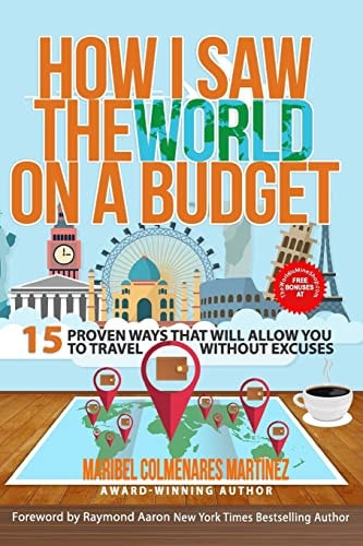 How I Saw The World On A Budget 15 Proven Ways That Will Allow You to Travel Without Excuses