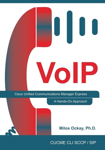 VoIP Cisco Unified Communications Manager Express: A Hands-On Approach