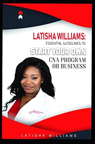 Latisha Williams Essential Guidelines to Start Your Own CNA Program Or Business