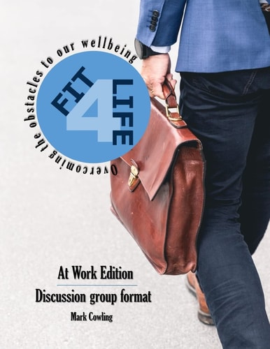 Fit 4 Life -At Work Edition Overcoming the Obstacles to Our Wellbeing
