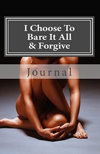 I Choose to Bare It All & Forgive