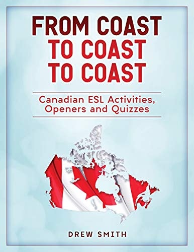 From Coast to Coast to Coast Canadian ESL Activities, Openers and Quizzes