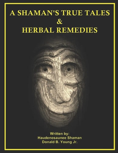 A Shaman's True Tales & Herbal Remedies