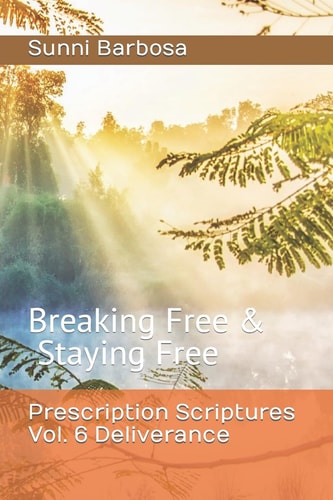 Prescription Scriptures Vol. 6 Deliverance Breaking Free and Staying Free