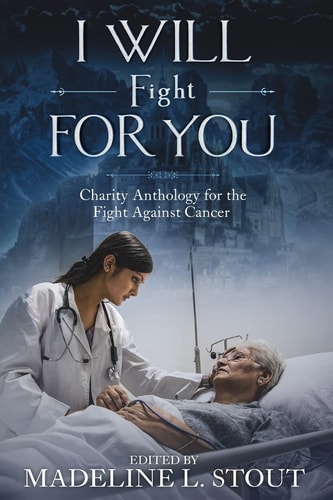I Will Fight For You A Charity Anthology for the Fight Against Cancer