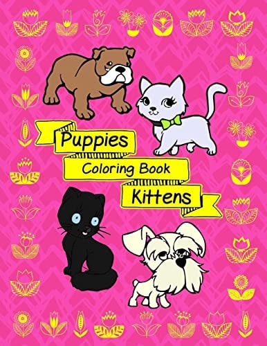 Puppies Kittens Fun Activity Coloring Book For Dog And Cat Lover Puppies And Kittens With Floral Flower Pattern Stress Relief