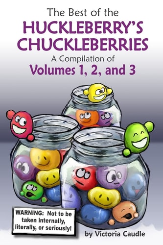 Best of the Huckleberry's Chuckleberries A Compilation of Volumes 1, 2, And 3