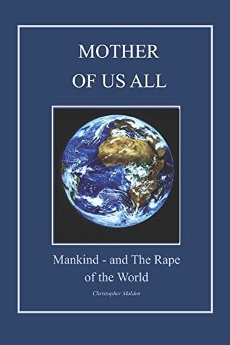 Mother of Us All ... Mankind, and the 'rape of the World'.