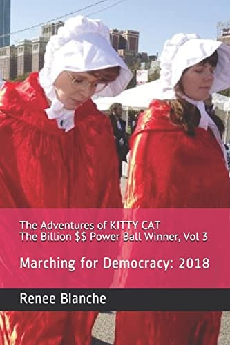 The Adventures of Kitty Cat the Billion $$ Power Ball Winner, Vol 3 Marching for Democracy: 2018