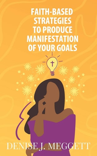 Faith-Based Strategies to Produce Manifestation of Your Goals