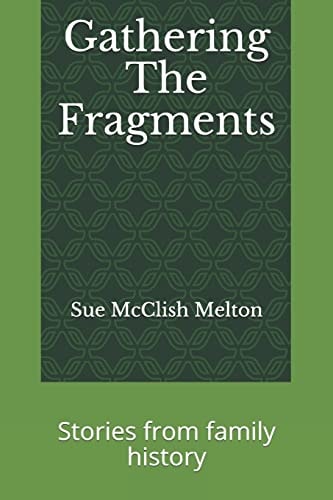 Gathering the Fragments Stories from Family History