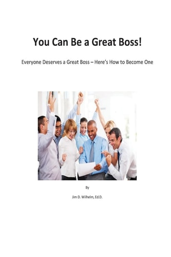 You Can Be a Great Boss! Everyone Deserves a Great Boss - Here's How to Become One