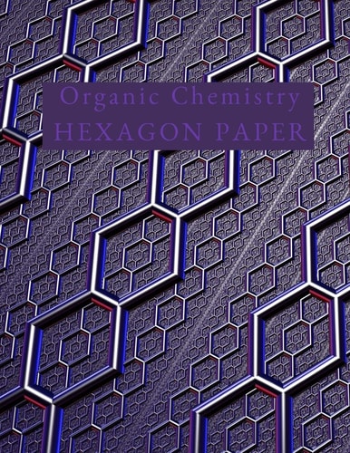 Organic Chemistry Hexagon Paper Hex Paper (or Honeycomb Paper),This Small Hexagons Measure . 2 Per Side. 100 Pages, 8. 5 X 11. GET YOUR GAME On :-)