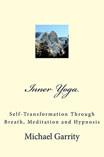 Inner Yoga Self-Transformation Through Breath, Meditation and Hypnosis