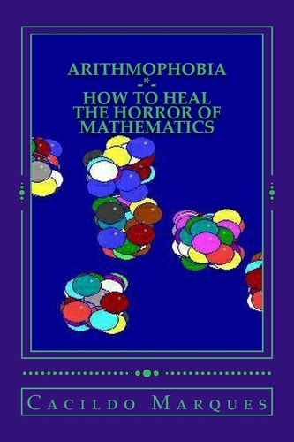 Arithmophobia How to Heal the Horror of Mathematics