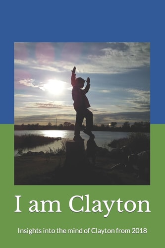 I Am Clayton Insights Into the Mind of Clayton From 2018