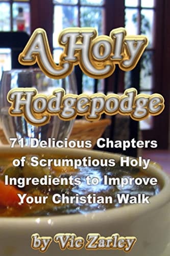A Holy Hodgepodge 71 Delicious Chapters of Scrumptious Holy Ingredients to Improve Your Christian Walk