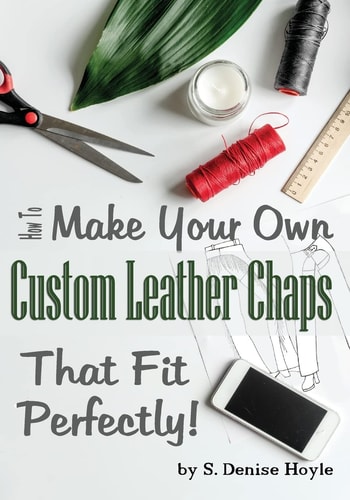 How to Make Your Own Custom Leather Chaps That Fit Perfectly Illustrated Step-By-Step Guide